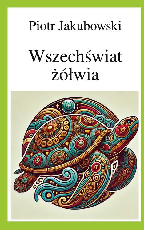 "Piotr Jakubowski. Wszechświat żółwia." Eine bunte, ornamentale Schildkröten-Illustration mit komplexen Mustern.