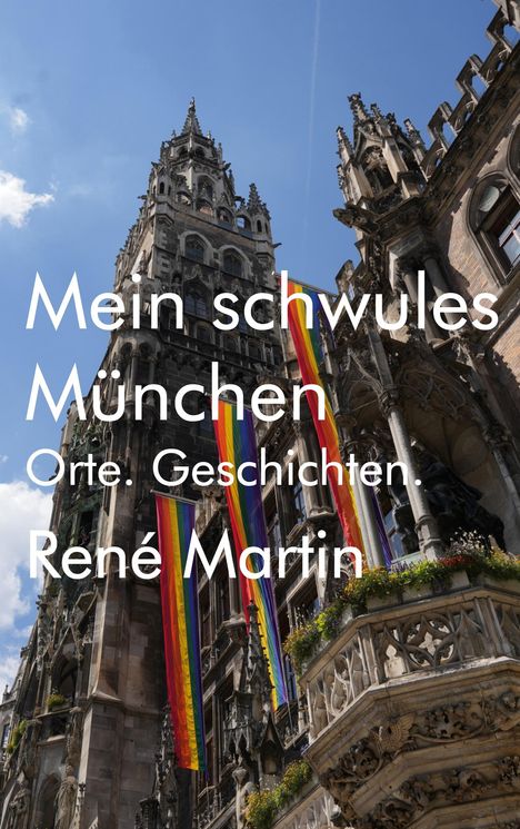 Text: "Mein schwules München. Orte. Geschichten. René Martin." Auf einem gotischen Gebäude mit Regenbogenfahnen.