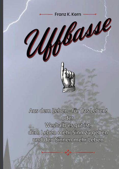 "Franz K. Kern, Uffbasse. Aus dem Leben - für das Leben! Illustration einer zeigenden Hand vor Gewitterhimmel."