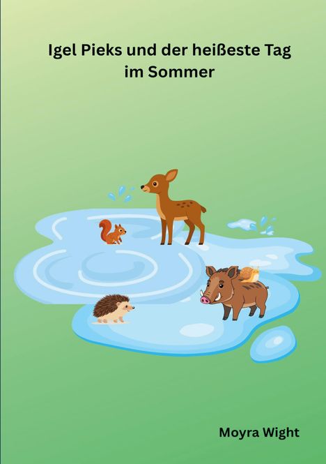Text: "Igel Pieks und der heißeste Tag im Sommer" und "Moyra Wight". Illustration: Tiere auf einer Wasserpfütze.