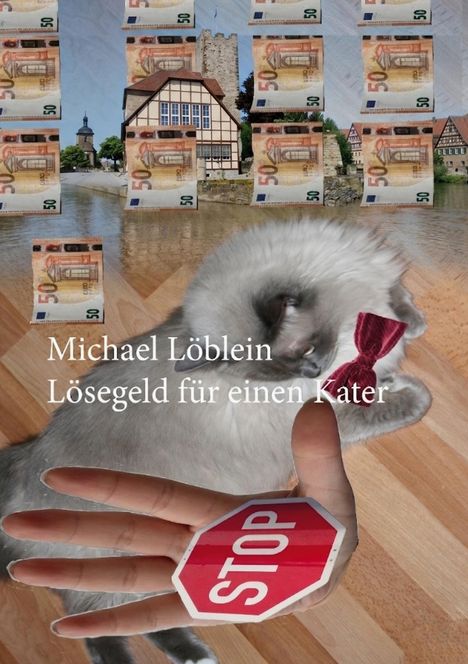 "Michael Löblein. Lösegeld für einen Kater." Eine schlafende Katze, rote Stop-Kelle, 50-Euro-Scheine, Fachwerkhaus.