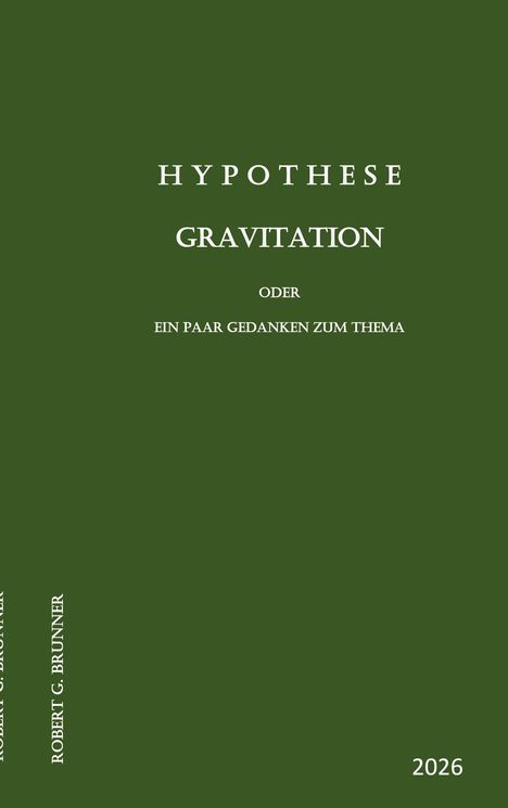 "Gravitation" auf grünem Hintergrund, darüber "Hypothese", unten "Robert G. Brunner" und "2026". Buchcover-Design.