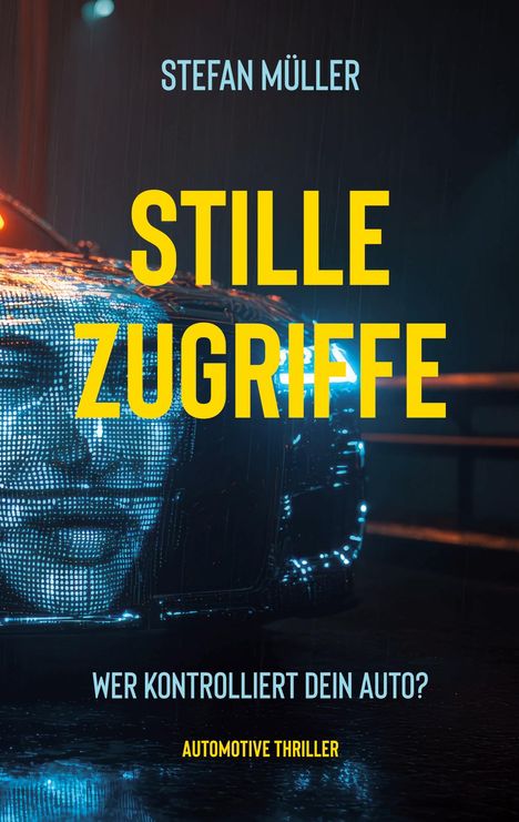 Titel: "Stille Zugriffe", Autor: Stefan Müller. Frage: "Wer kontrolliert dein Auto?" Genre: Automotive Thriller. Nahaufnahme eines Autos bei Regen.