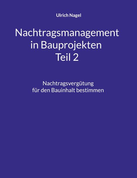 Titeltext: "Nachtragsmanagement in Bauprojekten Teil 2". Autor: Ulrich Nagel. Hintergrund in Dunkelblau.