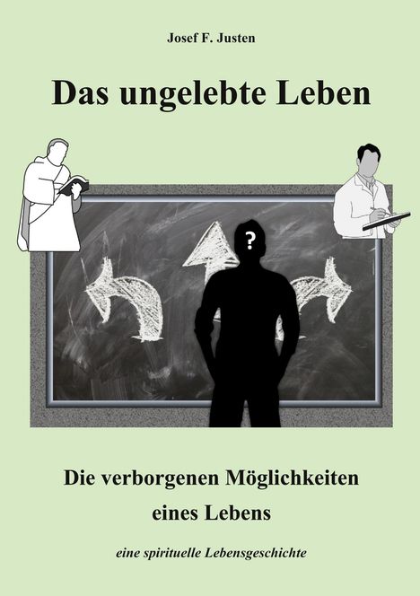 „Das ungelebte Leben“ von Josef F. Justen. Silhouetten vor einer Tafel mit Pfeilen. Thema: Lebensmöglichkeiten.