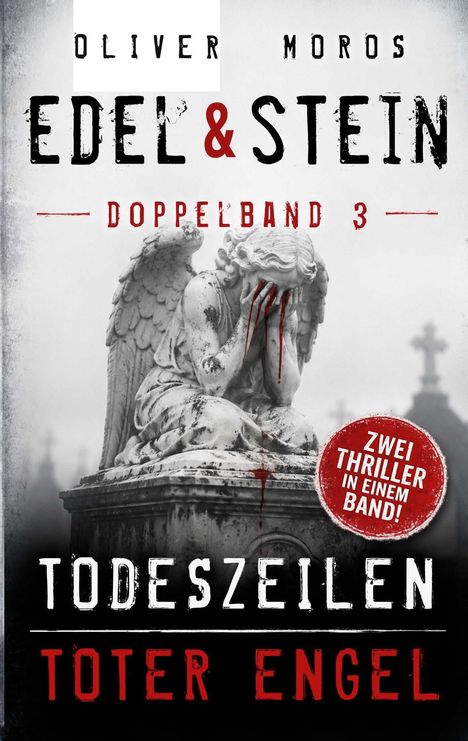 OLIVER MOROS, EDEL & STEIN, DOPPELBAND 3, TODESZEILEN, TOTER ENGEL, Zwei Thriller in einem Band! Statue eines weinenden Engels.