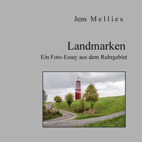 Text: "Jens Mellies, Landmarken, Ein Foto-Essay aus dem Ruhrgebiet." Foto: roter Turm auf grünem Hügelweg unter grauem Himmel.