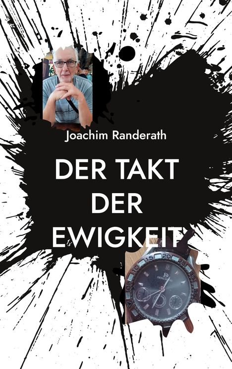 Text: "Joachim Randerath" und "DER TAKT DER EWIGKEIT". Zwei Fotos: eine ältere Person und eine Uhr, vor schwarzem Hintergrund.