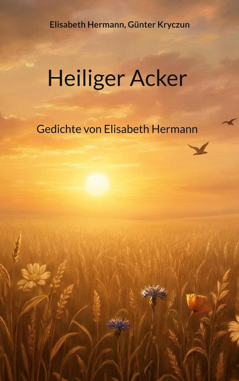 "Heiliger Acker" von Elisabeth Hermann. Gedichte, Sonnenuntergang, Feld mit Blumen und Vögeln im Himmel.