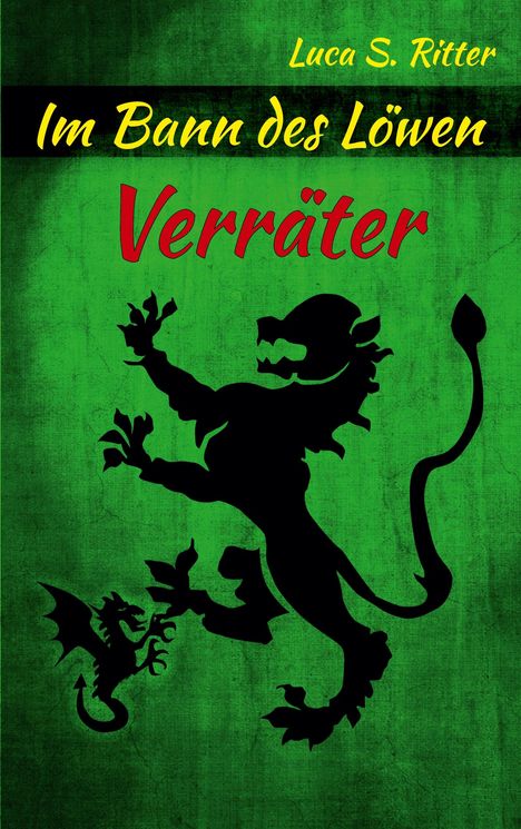 Text: "Im Bann des Löwen", "Verräter", "Luca S. Ritter". Schwarzer Löwe und Drache auf grünem Hintergrund.