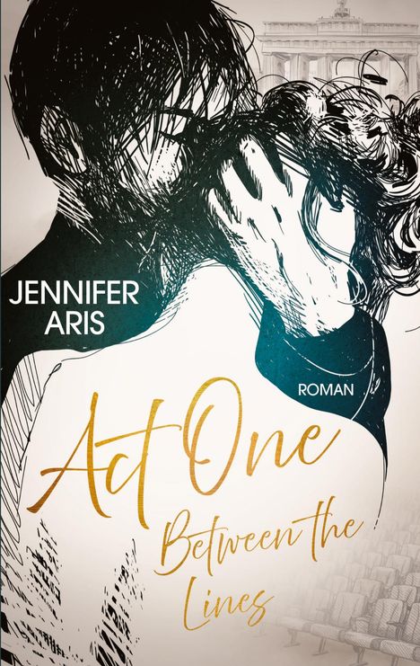 „Jennifer Aris“, „Act One: Between the Lines“, „Roman“. Skizze eines sich küssenden Paares vor dem Brandenburger Tor.