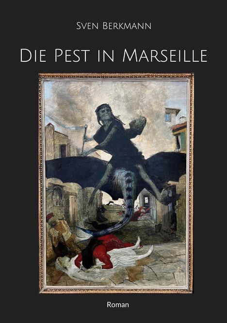 "Sven Berkmann: Die Pest in Marseille. Gemälde: Skelett auf Drache, Chaos in einer Stadt."