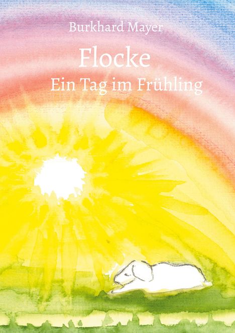 Der Text "Burkhard Mayer, Flocke, Ein Tag im Frühling" steht vor einem bunten Aquarell mit Sonne und einem liegenden Hund.