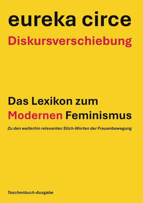 "eureka circe Diskursverschiebung. Das Lexikon zum Modernen Feminismus. Gelber Hintergrund, schwarze und pinke Schrift."