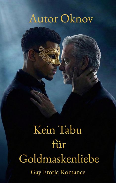„Autor Oknov. Kein Tabu für Goldmaskenliebe. Gay Erotic Romance.“ Zwei Männer, einer mit goldener Maske, umarmen sich.