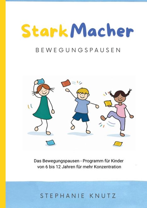 "StarkMacher BEWEGUNGSPAUSEN. Stephanie Knutz. Drei fröhliche Kinder in farbenfroher Kleidung tanzen."