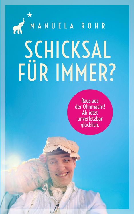 "Manuela Rohr: Schicksal für immer? Raus aus der Ohnmacht! Ab jetzt unverletzbar glücklich." Zwei lachende Personen.