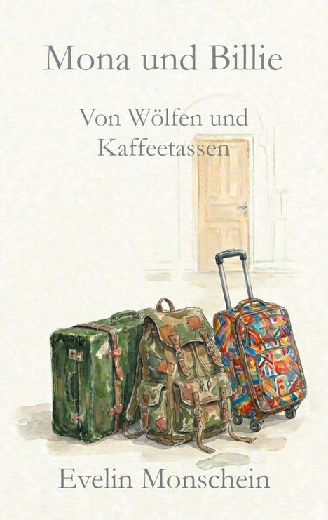„Mona und Billie: Von Wölfen und Kaffeetassen“ von Evelin Monschein. Illustration von Koffern und Rucksack vor einer Tür.