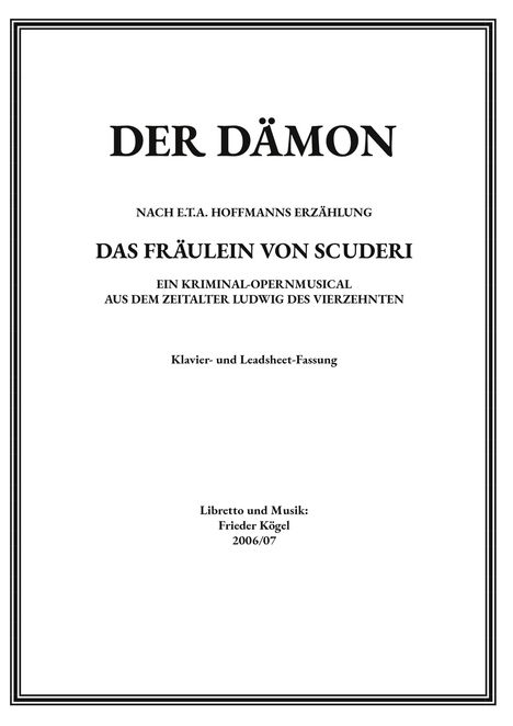 Text: "Der Dämon", "Das Fräulein von Scuderi", ein Kriminal-Opernmusical von Frieder Kögel, 2006/07. Schlichtes Cover.