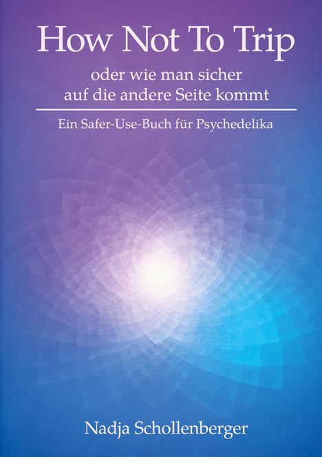 Titel: "How Not To Trip", Untertitel: "Ein Safer-Use-Buch für Psychedelika". Hintergrund: abstrakt, violett-blaues Muster mit Licht.