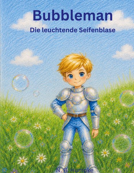 "Bubblemann: Die leuchtende Seifenblase" von N.B. Humpke. Ein Junge in Rüstung auf einer blühenden Wiese mit Seifenblasen.