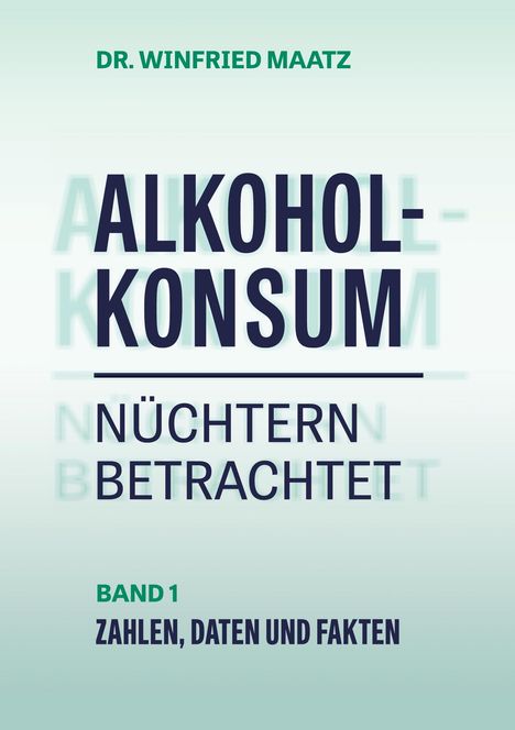 "Alkoholkonsum nüchtern betrachtet", Band 1, Zahlen, Daten und Fakten. Grün-weißes Farbdesign.