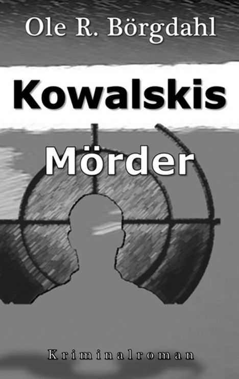 „Kowalskis Mörder“ von Ole R. Börgdahl, Kriminalroman. Silhouette eines Kopfes in einem Fadenkreuz.