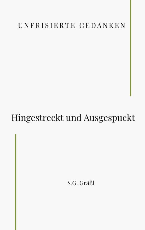 "Unfrisierte Gedanken", "Hingestreckt und Ausgespuckt", "S.G. Gräßl". Schlichtes Design mit grünen Linien.