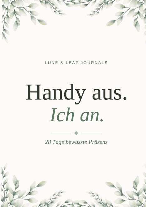 „Handy aus. Ich an. 28 Tage bewusste Präsenz.“ Oben und unten Blätterdekor.
