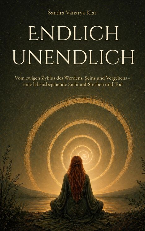 Text: "ENDLICH UNENDLICH". Eine Frau sitzt vor einer goldenen Spirale in einer naturhaften Landschaft.