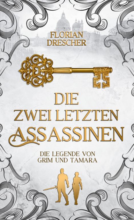 "Die zwei letzten Assassinen. Die Legende von Grim und Tamara" in Gold. Goldener Schlüssel, verschnörkelte Muster, Silhouetten.