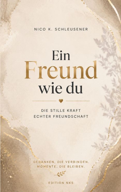Text: "Nico K. Schleusener. Ein Freund wie du. Die stille Kraft echter Freundschaft. Gedanken, die verbinden." Schlichte Eleganz mit Naturmotiv.