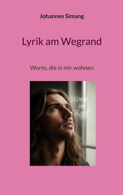 Johannes Simang. Lyrik am Wegrand. Worte, die in mir wohnen. "Worte im Kopf" über Gesicht eines nachdenklichen Mannes.