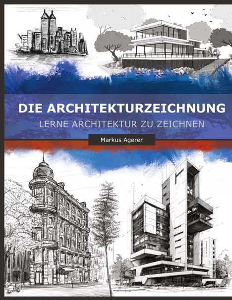 Die Architekturzeichnung: Lerne Architektur zu zeichnen, Markus Agerer. Illustration von Gebäuden in verschiedenen Stilen.