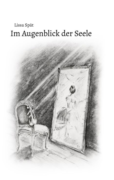 Zu sehen sind die Worte "Lissa Spät" und "Im Augenblick der Seele". Eine Zeichnung zeigt einen Stuhl und einen Spiegel.