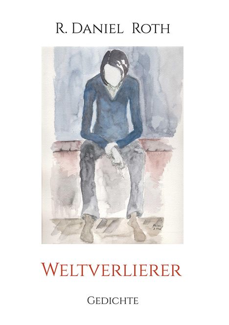 Oberer Text: "R. Daniel Roth". Mittig: Aquarell eines sitzenden Menschen. Unterer Text: "Weltverlierer", "Gedichte".