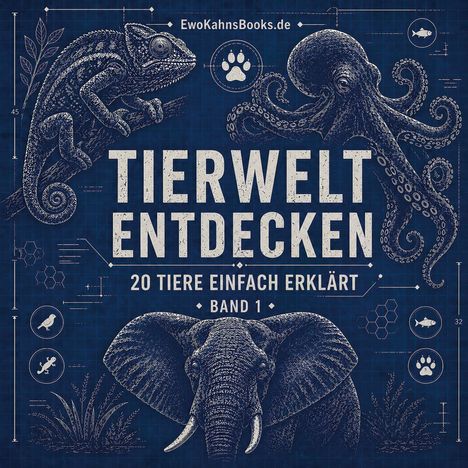 "TIERWELT ENTDECKEN, 20 Tiere einfach erklärt, Band 1". Illustration von Chamäleon, Oktopus und Elefant auf blauem Hintergrund.