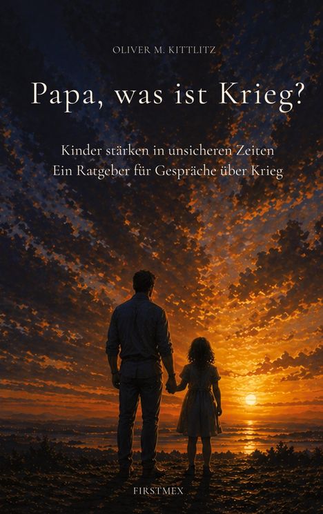 Titel: "Papa, was ist Krieg?" Untertitel: "Kinder stärken in unsicheren Zeiten. Ein Ratgeber für Gespräche über Krieg." Untergehende Sonne.