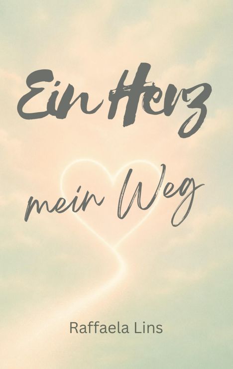 "Ein Herz mein Weg" in schwungvoller Schrift, darunter "Raffaela Lins". Hintergrund in sanften Pastelltönen, Herzform sichtbar.