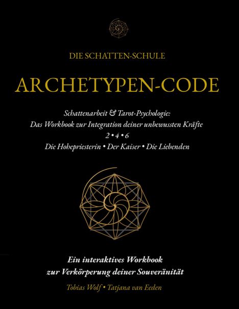 "Die Schatten-Schule: Archetypen-Code. Schattenarbeit & Tarot-Psychologie. Ein interaktives Workbook. Tobias Wolf, Tatjana van Eeden." 

Ein goldenes geometrisches Logo oben.
