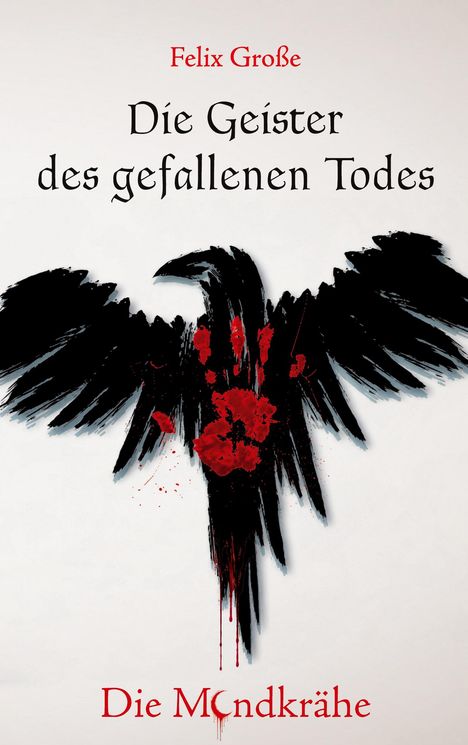 „Felix Große. Die Geister des gefallenen Todes. Die Mondkrähe.“ Illustration: Schwarze Krähe mit rotem Handabdruck.