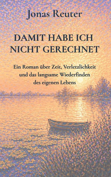 "Jonas Reuter: DAMIT HABE ICH NICHT GERECHNET. Ein Roman über Zeit, Verletzlichkeit und das Wiederfinden des Lebens." Illustration von einem Boot auf einem See im Sonnenuntergang.