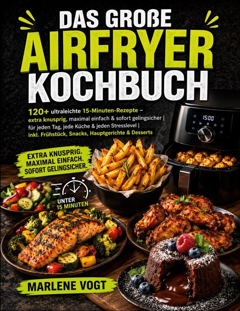 "Das große Airfryer Kochbuch" bietet 120+ 15-Minuten-Rezepte. Bilder von Pommes, Lachs, Hähnchenflügeln und Schokokuchen.