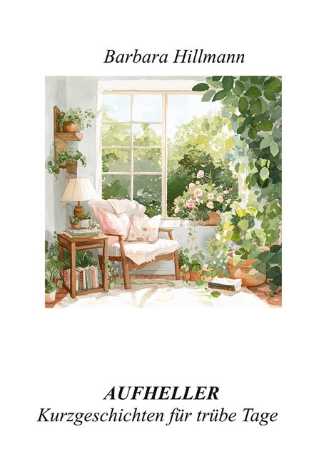 "Barbara Hillmann. AUFHELLER. Kurzgeschichten für trübe Tage." Illustration: Gemütlicher Sessel mit Pflanzen am Fenster.