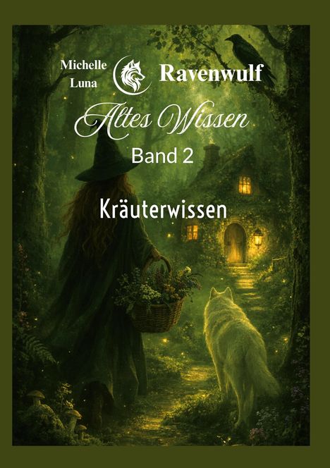 Text: "Michelle Luna, Ravenwulf, Altes Wissen, Band 2, Kräuterwissen." Illustration: Eine Hexe mit Korb geht mit einem weißen Wolf.