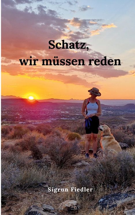 Text: "Schatz, wir müssen reden. Sigrun Fiedler". Eine Frau mit Hut steht mit einem Hund bei Sonnenuntergang in der Wüste.