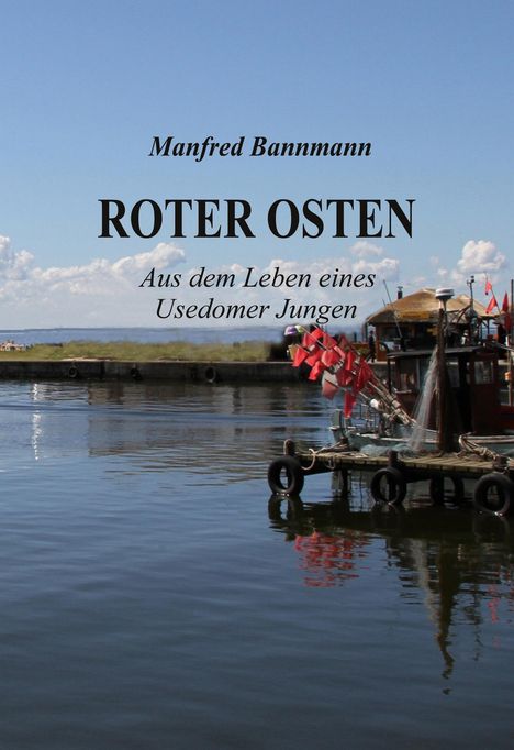 "Manfred Bannmann. Roter Osten. Aus dem Leben eines Usedomer Jungen." See, Boote, blauer Himmel mit Wolken.