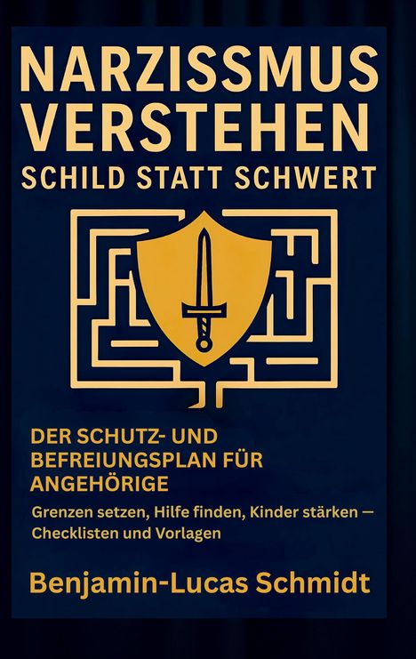 "Narzissmus verstehen: Schild statt Schwert. Der Schutz- und Befreiungsplan für Angehörige. Benjamin-Lucas Schmidt." Ein gelbes Schild mit Schwert in einem Labyrinth als Hintergrund.