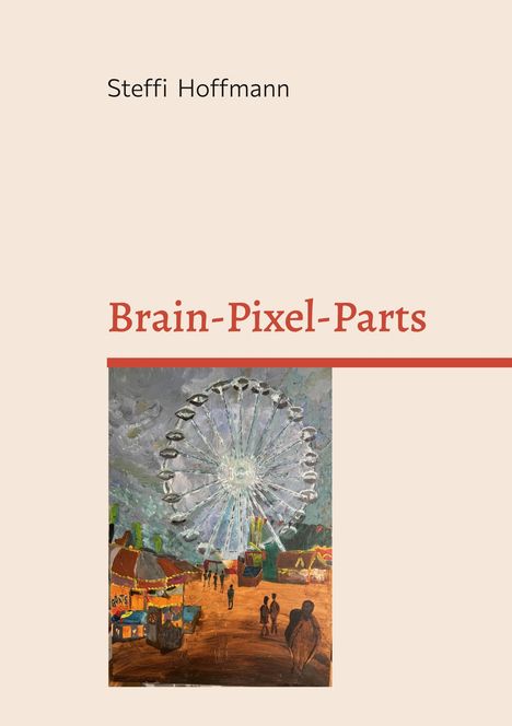 Text: "Steffi Hoffmann" und "Brain-Pixel-Parts". Gemälde: Riesenrad auf Jahrmarkt mit Menschen und Buden.