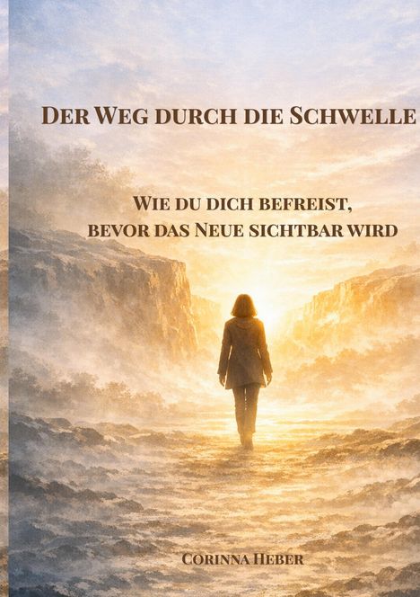 "Der Weg durch die Schwelle. Wie du dich befreist, bevor das Neue sichtbar wird. Corinna Heber." Eine Person, die in Sonnenlicht geht.